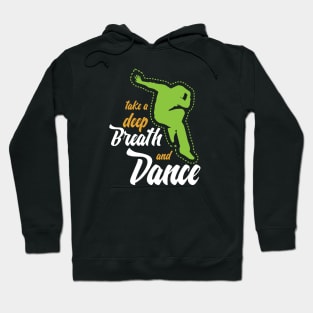 Funny sayingTake a deep breath and dance Hoodie